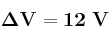 \bf \Delta V = 12\ V