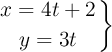 \left x = 4t + 2 \atop y = 3t \right \} \left x = 4t + 2 \atop y = 3t \right \}