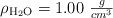 \rho_{\ce{H2O}} = 1.00\ \textstyle{g\over cm^3}