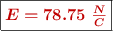 \fbox{\color[RGB]{192,0,0}{\bm{E = 78.75\ \frac{N}{C}}}}