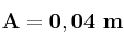 \bf A = 0,04\ m