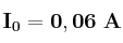 \bf I_0 = 0,06\ A
