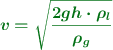 \color[RGB]{2,112,20}{\bm{v = \sqrt{\frac{2gh\cdot \rho_l}{\rho_g}}}}