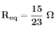 \bf R_{eq} = \frac{15}{23}\ \Omega
