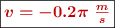 \fbox{\color[RGB]{192,0,0}{\bm{v = -0.2\pi\ \frac{m}{s}}}}