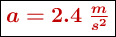 \fbox{\color[RGB]{192,0,0}{\bm{a = 2.4\ \frac{m}{s^2}}}}