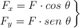 \left F_x = F\cdot cos\ \theta \atop F_y = F\cdot sen\ \theta \right \}
