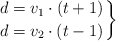 \left d = v_1\cdot (t + 1) \atop d = v_2\cdot (t - 1) \right \}
