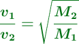 \color[RGB]{2,112,20}{\bm{\frac{v_1}{v_2}  = \sqrt{\frac{M_2}{M_1}}}}
