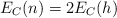 E_C(n)  = 2E_C(h)