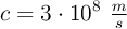 c  = 3\cdot 10^8\ \textstyle{m\over s}