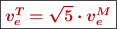 \fbox{\color[RGB]{192,0,0}{\bm{v_e^T = \sqrt 5\cdot v_e^M}}}