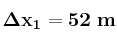 \bf \Delta x_1 = 52\ m