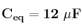 \bf C_{eq} = 12\ \mu F