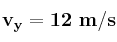 \bf v_y = 12\ m/s