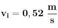 \bf v_i = 0,52\ \frac {m}{s}