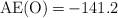 \ce{AE(O) = -141.2}