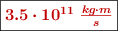 \fbox{\color[RGB]{192,0,0}{\bm{3.5\cdot 10^{11}\ \frac {kg\cdot m}{s}}}}