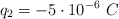 q_2  = -5\cdot 10^{-6}\ C