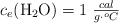 c_e(\ce{H2O}) = 1\ \textstyle{cal\over g\cdot ^oC}