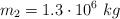m_2 = 1.3\cdot 10^6\ kg