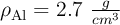 \rho_{\ce{Al}}= 2.7\ \textstyle{g\over cm^3}
