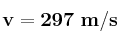 \bf v = 297\ m/s