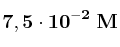 \bf 7,5\cdot 10^{-2}\ M