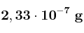 \bf 2,33\cdot 10^{-7}\ g