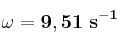\bf \omega = 9,51\ s^{-1}