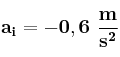 \bf a_i = -0,6\ \frac {m}{s^2}