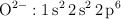 \ce{O^2-}: \ce{1s^2 2s^2 2p^6}