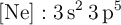 \ce{[Ne]}: \ce{3s^2 3p^5}