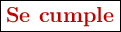 \fbox{\color[RGB]{192,0,0}{\textbf{Se cumple}}}