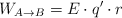 W_{A\to B} = E\cdot q^{\prime}\cdot r