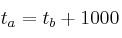 t_a = t_b + 1000