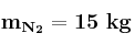 \bf m_{N_2} = 15\ kg