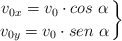 \left v_{0x} = v_0\cdot cos\ \alpha \atop v_{0y} = v_0\cdot sen\ \alpha \right \}