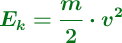 \color[RGB]{2,112,20}{\bm{E_k= \frac{m}{2}\cdot v^2}}