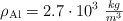 \rho_{\ce{Al}} = 2.7\cdot 10^3\ \textstyle{kg\over m^3}