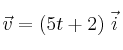 \vec v = (5t + 2)\ \vec i