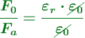 \color[RGB]{2,112,20}{\bm{\frac{F_0}{F_a} = \frac{\varepsilon_r\cdot \cancel{\varepsilon_0}}{\cancel{\varepsilon_0}}}}