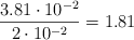 \frac{3.81\cdot 10^{-2}}{2\cdot 10^{-2}} = 1.81