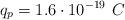 q_p = 1.6\cdot 10^{-19}\ C
