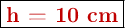 \fbox{\color[RGB]{192,0,0}{\bf h = 10\ cm}}
