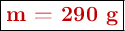 \fbox{\color[RGB]{192,0,0}{\bf m = 290\ g}}