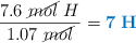 \frac{7.6\ \cancel{mol}\ H}{1.07\ \cancel{mol}} = \color[RGB]{0,112,192}{\bf 7\ H}