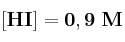 \bf [HI] = 0,9\ M