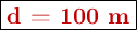 \fbox{\color[RGB]{192,0,0}{\bf d = 100\ m}}