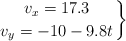 \left v_x = 17.3 \atop v_y = -10 - 9.8t \right \}